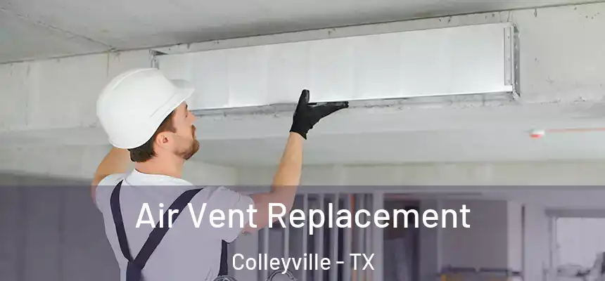 Air Vent Replacement Colleyville - TX