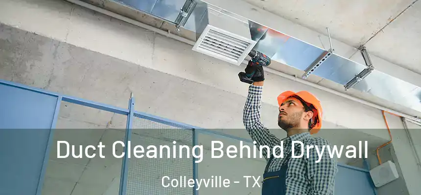 Duct Cleaning Behind Drywall Colleyville - TX